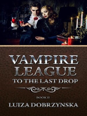 cover image of Vampire League--Book II--To the Last Drop: Vampire League, #2